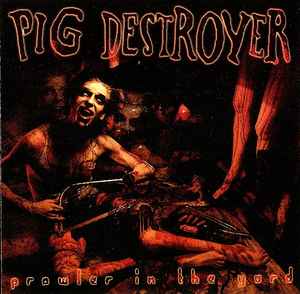 Prowler In The Yard - Pig Destroyer
