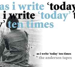 As I Write 'Today' Ten Times - The Andersen Tapes