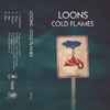 Loons (10) - Cold Flames