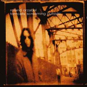 Tomcats Screaming Outside - Roland Orzabal
