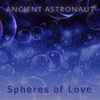 Ancient Astronaut (3) - Spheres Of Love