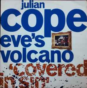 Julian Cope - Eve's Volcano (Covered In Sin)