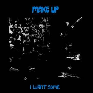 I Want Some - Make Up