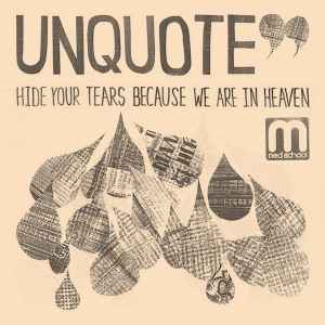 Unquote - Hide Your Tears Because We Are In Heaven
