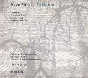 Arvo Pärt - Estonian Philharmonic Chamber Choir, Tallinn Chamber Orchestra, Tõnu Kaljuste - Te Deum