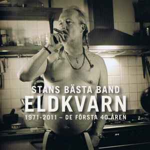 Eldkvarn - Stans Bästa Band 1971-2011 - De Första 40 Åren album cover