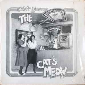 The Cat's Meow - Ain't You The Cat's Meow album cover