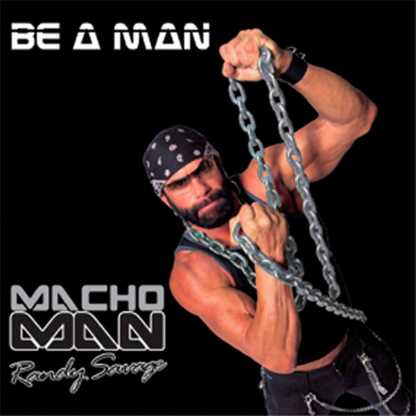 Macho Man Randy Savage - Be A Man | Releases | Discogs