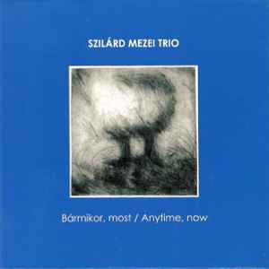 Szilárd Mezei Trio - Bármikor, Most / Anytime, Now
