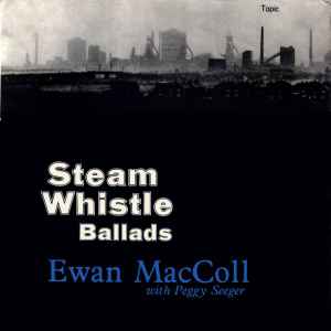 Ewan MacColl - Steam Whistle Ballads album cover