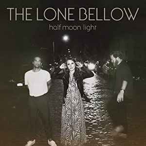 The Lone Bellow - Half Moon Light  album cover