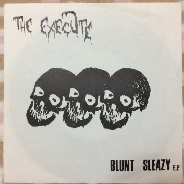 The Execute – Blunt Sleazy E.P. (1985, Vinyl) - Discogs