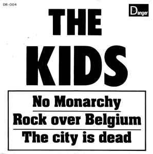 The Kids - No Monarchy / Rock Over Belgium / The City Is Dead