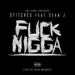 Stitches (4) - Fuck Nigga album cover