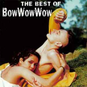 Bow Wow Wow The Best Of Bow Wow Wow Releases Discogs