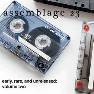 Assemblage 23 - Early, Rare, And Unreleased: Volume Two