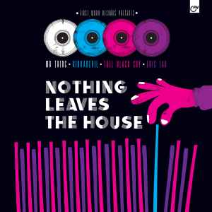 Nothing Leaves The House  - Various