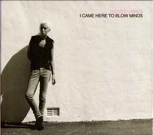 Wendy James - I Came Here To Blow Minds album cover