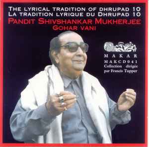 The Lyrical Tradition of Dhrupad 10 - Gohar Vani - Shivshankar Mukherjee