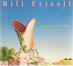 Bill Frisell - Gone, Just Like A Train