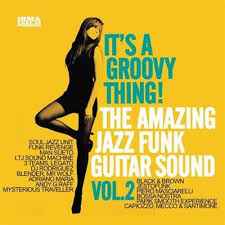 It's A Groovy Thing! The Amazing Jazz Funk Guitar Sound Vol.2 (2017, CD) -  Discogs