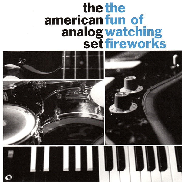 The American Analog Set – The Fun Of Watching Fireworks (1996