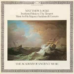 Incidental Music To The Tempest / Music For His Majesty's Sackbuts & Cornetts - Matthew Locke, The Academy Of Ancient Music