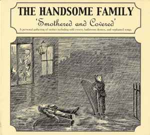The Handsome Family - Smothered And Covered - A Personal Collection Of Rarities Including Odd Covers, Bathroom Demos, And Orphaned Songs