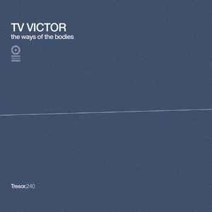 TV Victor - The Ways Of The Bodies