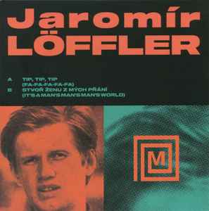 Jaromír Löffler - Tip, Tip, Tip (Fa-Fa-Fa-Fa-Fa) / Stvoř Ženu Z Mých Přání (It's A Man's Man's Man's World) album cover