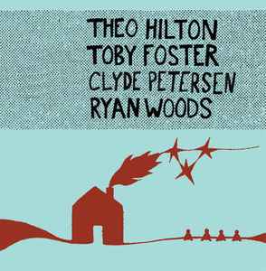 Theo Hilton, Toby Foster, Clyde Petersen, Ryan Woods - Theo Hilton / Toby Foster / Clyde Petersen / Ryan Woods