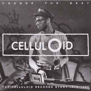 Change The Beat (The Celluloid Records Story 1979 - 1987) (2013