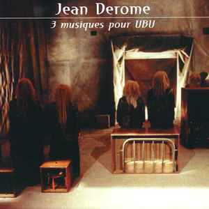 3 Musiques Pour UBU - Jean Derome