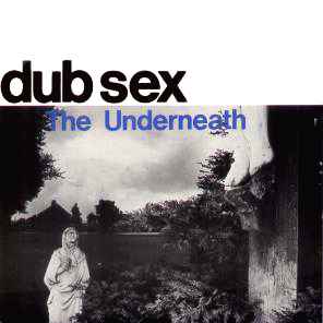 The Underneath - Dub Sex