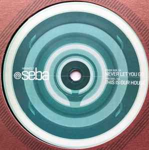 Seba - Never Let You Go / This Is Our House