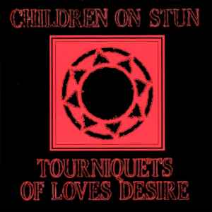 Children On Stun - Tourniquets Of Loves Desire