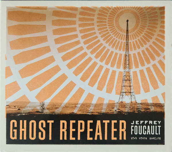 Jeffrey Foucault – Ghost Repeater (2006, CD) - Discogs