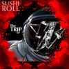 Sushi Roll - The Trip