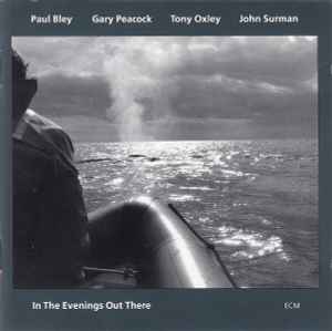 In The Evenings Out There - Paul Bley / Gary Peacock / Tony Oxley / John Surman