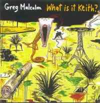 Greg Malcolm - What Is It Keith? Album-Cover