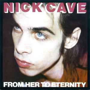 Nick Cave & The Bad Seeds - From Her To Eternity album cover