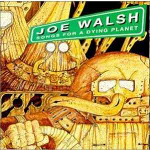 Joe Walsh - Songs For A Dying Planet album cover