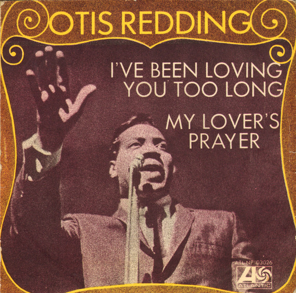 Otis Redding – I've Been Loving You Too Long / My Lover's Prayer (1968, -