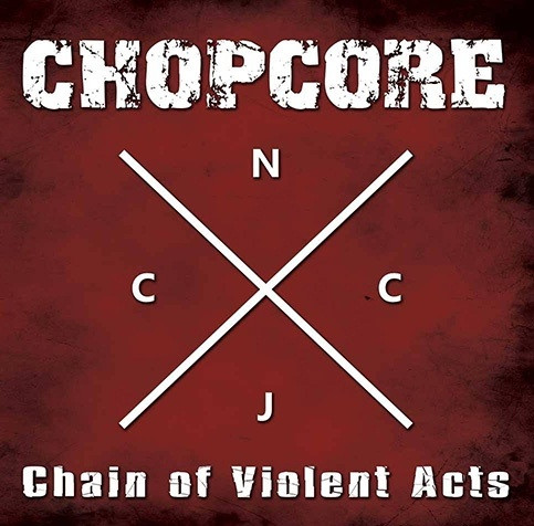 Album herunterladen Chopcore - Chain Of Violent Acts