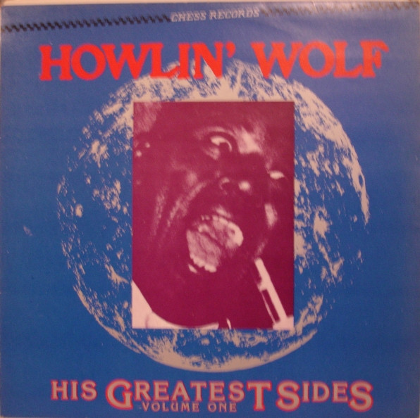 Howlin' Wolf – His Greatest Sides, Volume One (1984, Vinyl) - Discogs