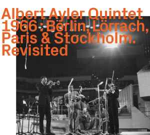 Albert Ayler Quintet - Berlin, Lörrach, Paris & Stockholm Revisited