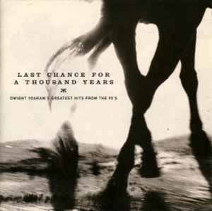 Dwight Yoakam - Last Chance For A Thousand Years • Dwight Yoakam's Greatest Hits From The 90's album cover