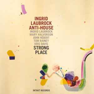 Strong Place - Ingrid Laubrock Anti-House