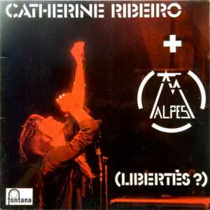 Catherine Ribeiro + Alpes - (Libertés ?)