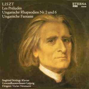 Les Préludes / Ungarische Rhapsodien Nr. 2 Und 6 / Ungarische Fantasie - Liszt, Siegfried Stöckigt, Gewandhausorchester Leipzig, Václav Neumann